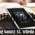 Samsung Galaxy S3: caratteristiche, prezzi e scheda tecnica